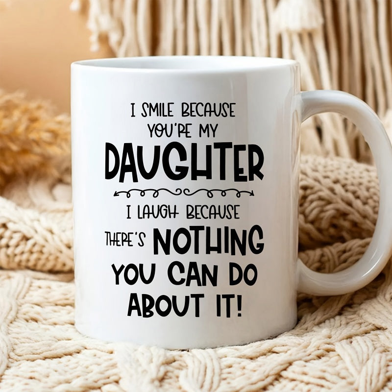 Tailorly White Ceramic 11 oz Mug - I Smile Because Youre My Daughter I Laugh Because Theres Nothing You Can Do About It Minimalist Black Typography On Clean Home