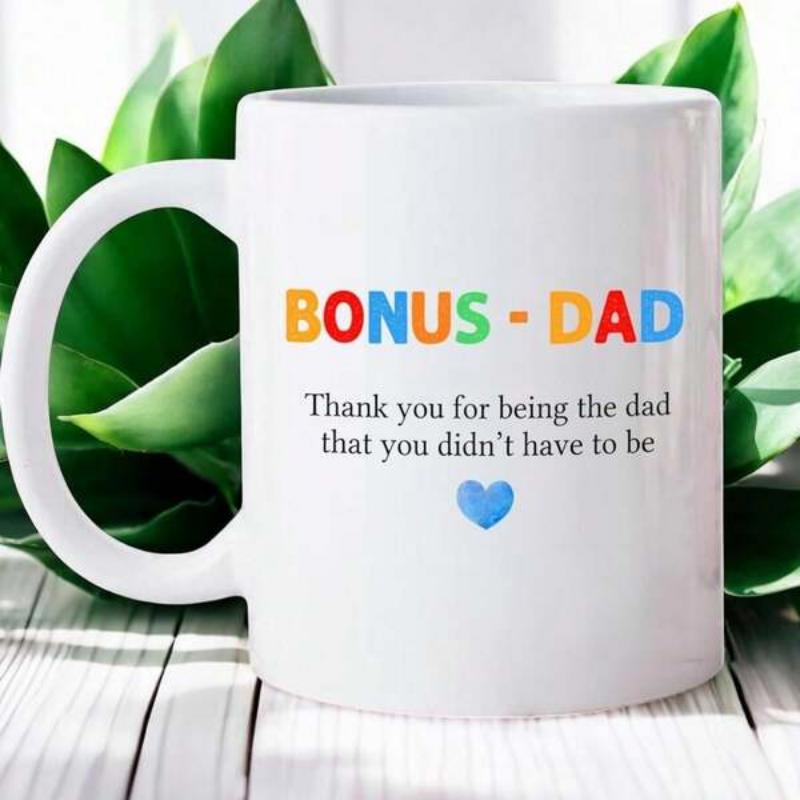 Tailorly White Ceramic 11 oz Mug - Bonus Dad Thank You For Being The Dad That You Didn't Have To Be Clean Decorated With Colorful Letters And Tiny Heart