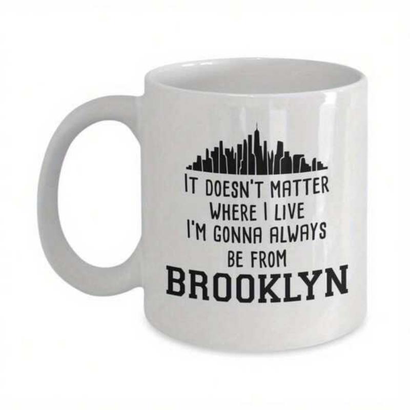 Tailorly White Ceramic 11 oz Mug - It Doesnt Matter Where I Live Im Gonna Always Be From Brooklyn Minimalist Black Cityscape Skyline Silhouette Standing Above Bold