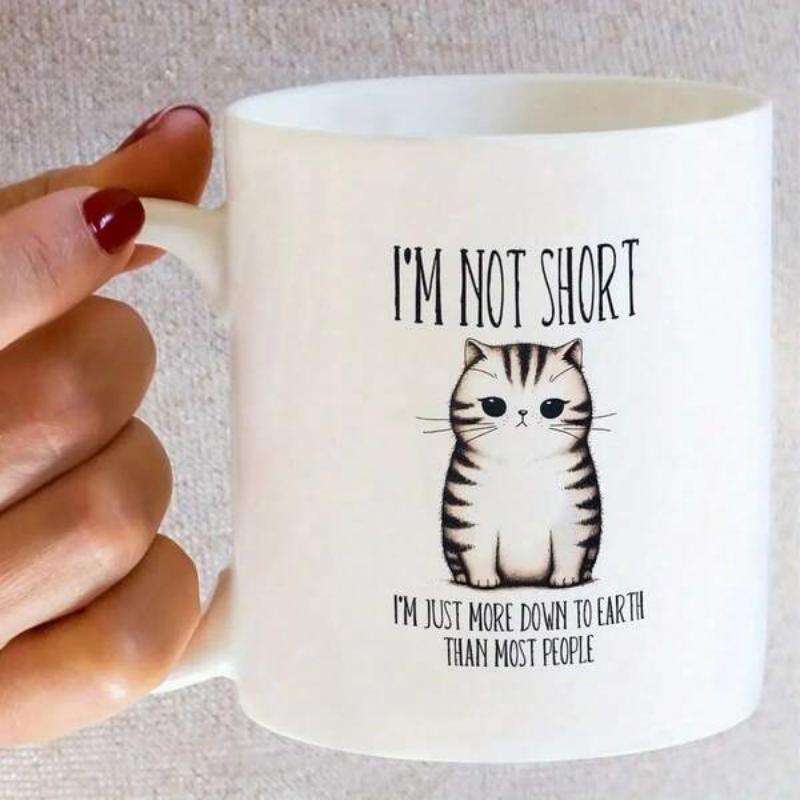 Tailorly White Ceramic 11 oz Mug - Im Not Short Im Just More Down To Earth Than Most People Adorable Hand Drawn Style Chubby Striped Sitting Tabby Kitten Cat