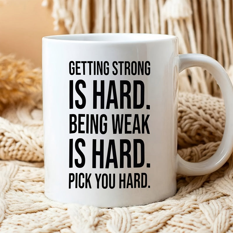 Tailorly White Ceramic 11 oz Mug - Getting Strong Is Hard Being Weak Is Hard Pick You Hard Minimalist Modern Black Typography Featuring Bold Motivational