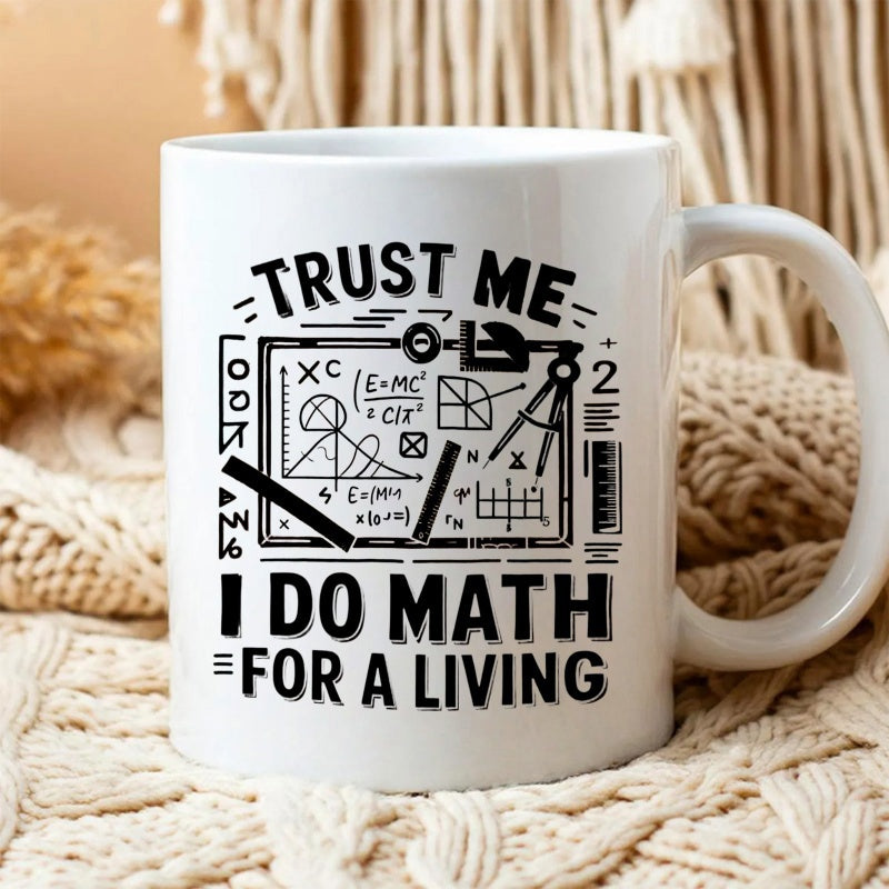 Tailorly White Ceramic 11 oz Mug - Trust Me I Do Math For A Living Detailed Technical Drawing Board Featuring Mathematical Formulas And Geometric Drafting Tools