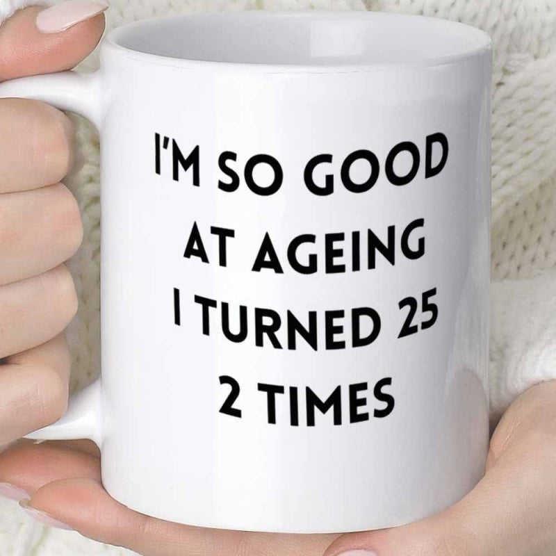 Tailorly White Ceramic 11 oz Mug - Im So Good At Ageing I Turned 25 2 Times Minimalist Bold Typography Printed On A Clean Polished
