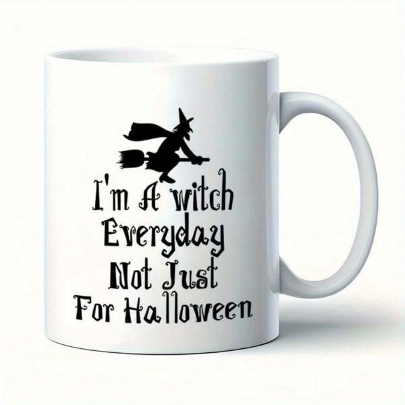 Tailorly White Ceramic 11 oz Mug - Im A Witch Everyday Not Just For Halloween Silhouette Of A Witch Flying On A Broomstick Through The Night Witch