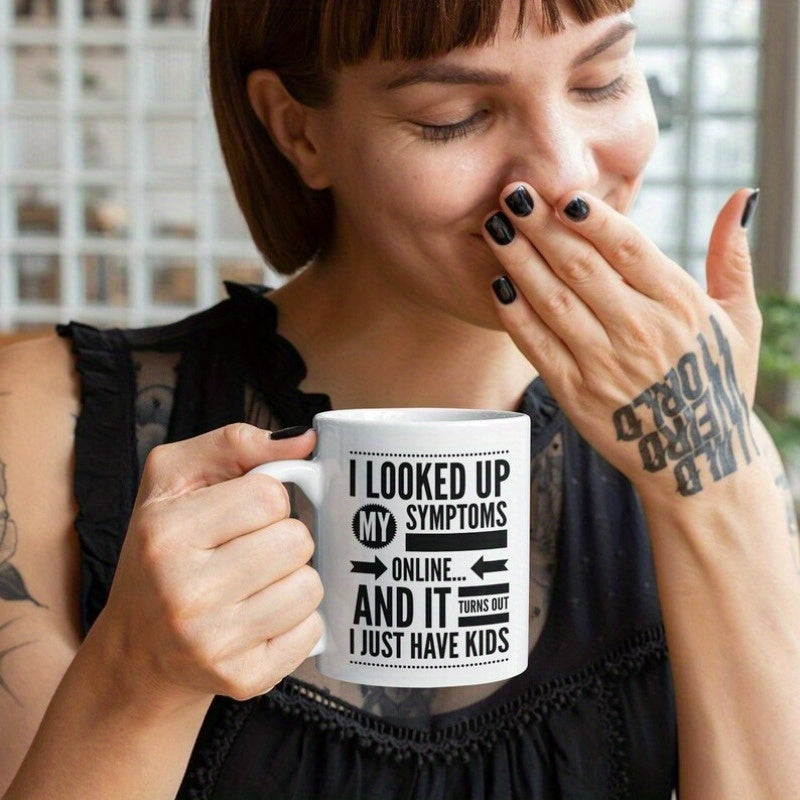 Tailorly White Ceramic 11 oz Mug - I Looked Up My Symptoms Online And It Turns Out I Just Have Kids Humorous Quote On White Ceramic Vessel With Handle Mug