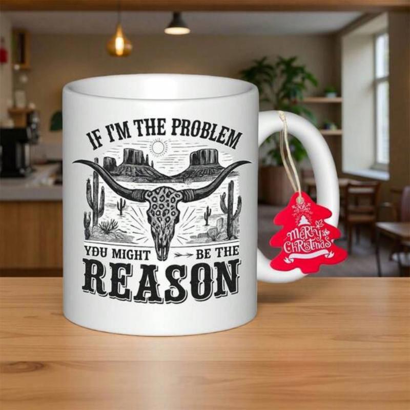 Tailorly White Ceramic 11 oz Mug - If Im The Problem You Might Be The Reason Western Desert Scenery With Cacti And Mesas Inside Decorative Horns Longhorn Skull