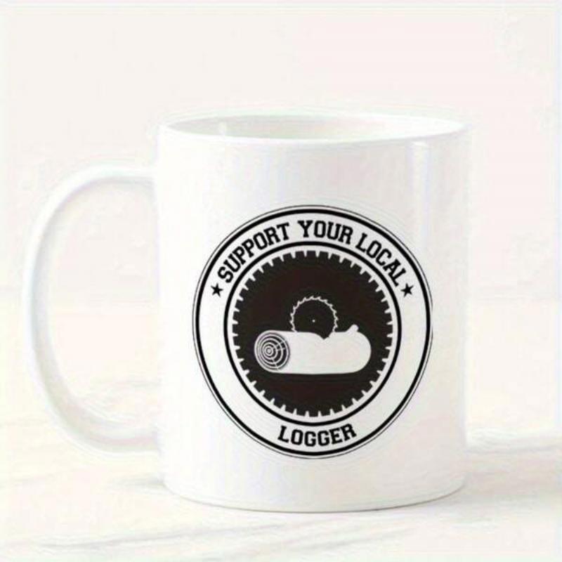 Tailorly White Ceramic 11 oz Mug - Support Your Local Logger Circular Industrial Emblem Design With A Sharp Saw Blade Cutting Through A Large Fallen Wooden Log