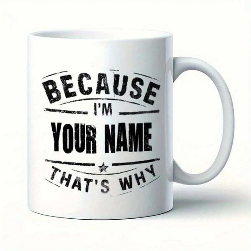 Tailorly White Ceramic 11 oz Mug - Because I'm Your Name That's Why Distressed Black Lettering With Decorative Lines And Small Central Star Message