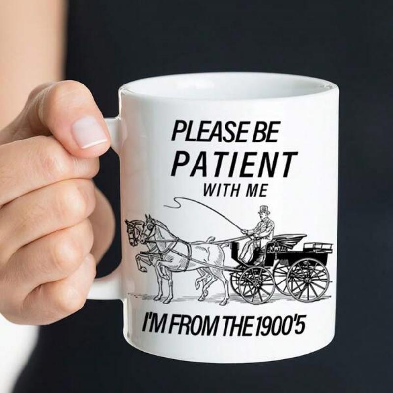 Tailorly White Ceramic 11 oz Mug - Please Be Patient With Me Im From The 1900s Vintage Hand Drawn Style Horse Carriage With Driver Traveling In Motion Carriage