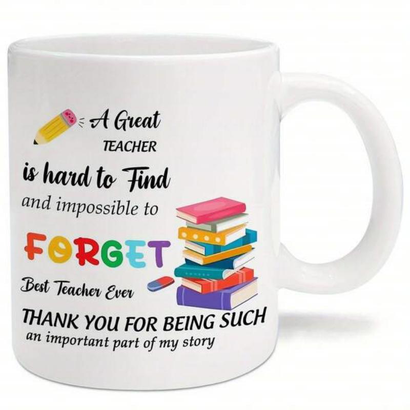 Tailorly White Ceramic 11 oz Mug - A Great Teacher Is Hard To Find And Impossible To Forget Best Teacher Ever Thank You For Being Such An Important Part Of My