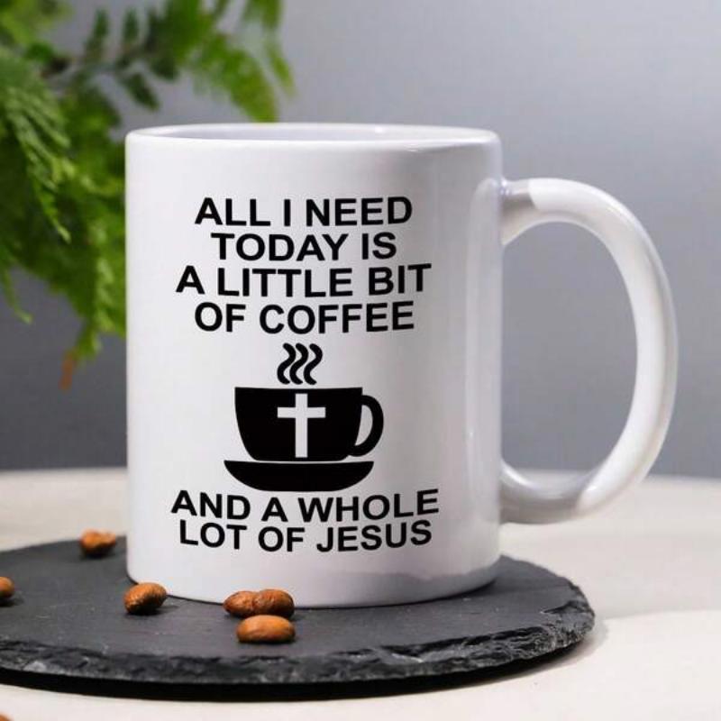Tailorly White Ceramic 11 oz Mug - All I Need Today Is A Little Bit Of Coffee And A Whole Lot Of Jesus Minimalist Black Steaming Cup Silhouette Featuring Religious
