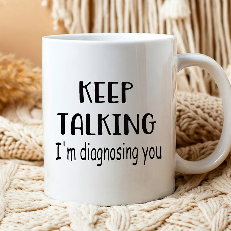 Tailorly White Ceramic 11 oz Mug - Keep Talking Im Diagnosing You Minimalist White Ceramic Coffee Container On Cozy Knitted Blanket Surface Mug