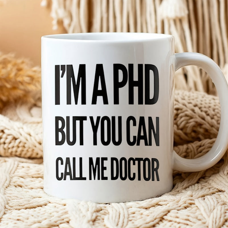 Tailorly White Ceramic 11 oz Mug - Im A Phd But You Can Call Me Doctor Polished White Ceramic Body Featuring Bold Minimalist Typography And Clean Lines Mug