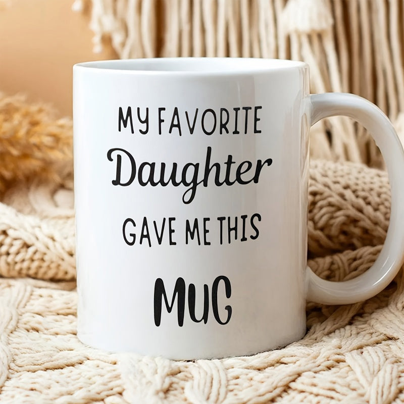 Tailorly White Ceramic 11 oz Mug - My Favorite Daughter Gave Me This Mug Minimalist White Ceramic Vessel With Black Typography On Woven Background Mug