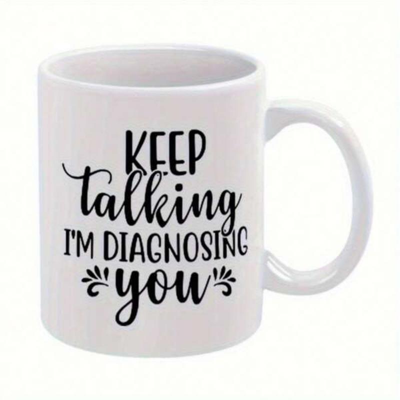 Tailorly White Ceramic 11 oz Mug - Keep Talking I'm Diagnosing You Minimalist White Ceramic With Bold Black Typography And Decorative Flourish Accents Mug