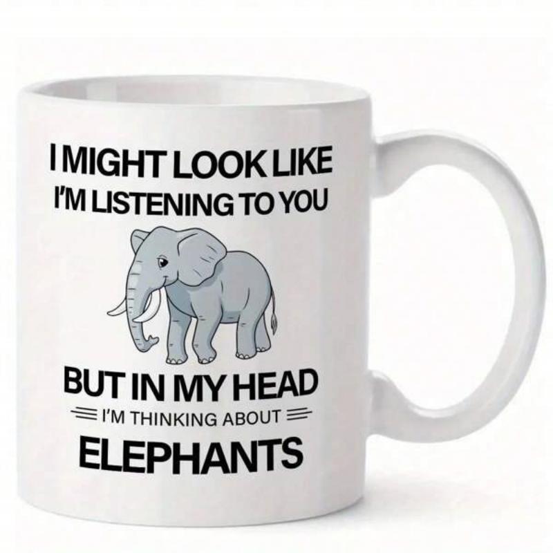 Tailorly White Ceramic 11 oz Mug - I Might Look Like I'm Listening To You But In My Head I'm Thinking About Elephants Charming Cartoon Elephant Standing Center