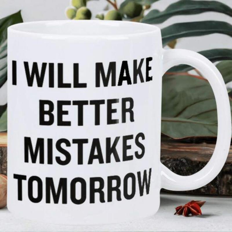 Tailorly White Ceramic 11 oz Mug - I Will Make Better Mistakes Tomorrow Simple White Ceramic With Bold Black Motivational Text Printed Surface Mug