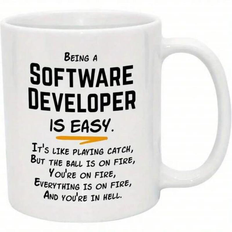 Tailorly White Ceramic 11 oz Mug - Being A Software Developer Is Easy It Is Like Playing Catch But The Ball Is On Fire You Are On Fire Everything Is On Fire And