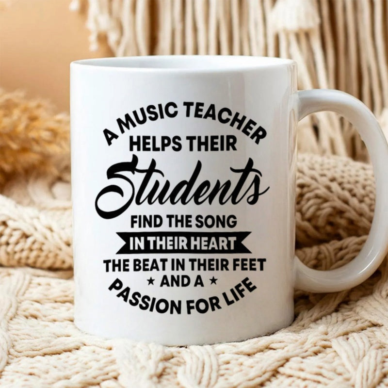 Tailorly White Ceramic 11 oz Mug - A Music Teacher Helps Their Students Find The Song In Their Heart The Beat In Their Feet And A Passion For Life Elegant Script