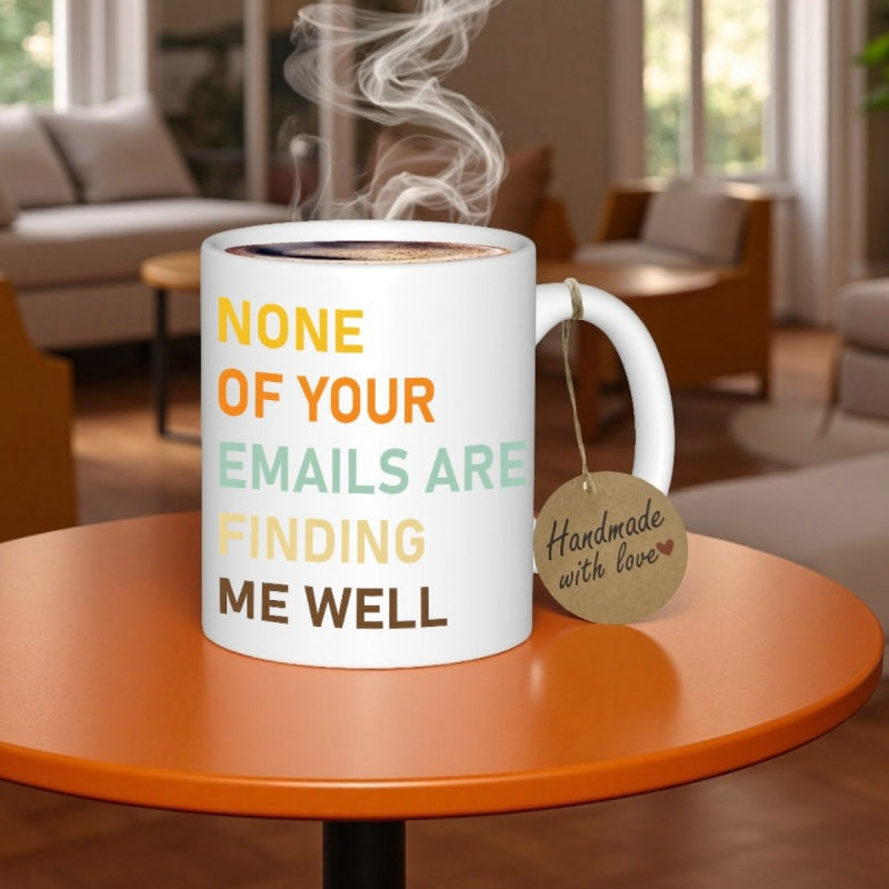 Tailorly White Ceramic 11 oz Mug - None Of Your Emails Are Finding Me Well White Ceramic Material With Colorful Bold Block Typography And Rising Steam Mug