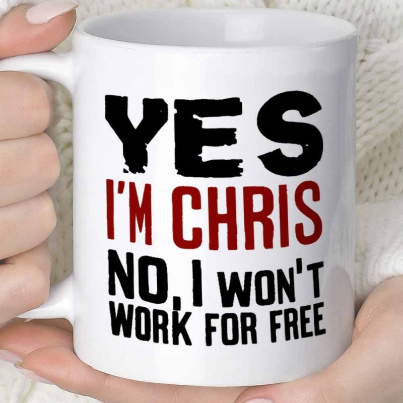 Tailorly White Ceramic 11 oz Mug - Yes I'm Chris No I Won't Work For Free Bold Black And Red Typographic Text Printed On A Ceramic Mug