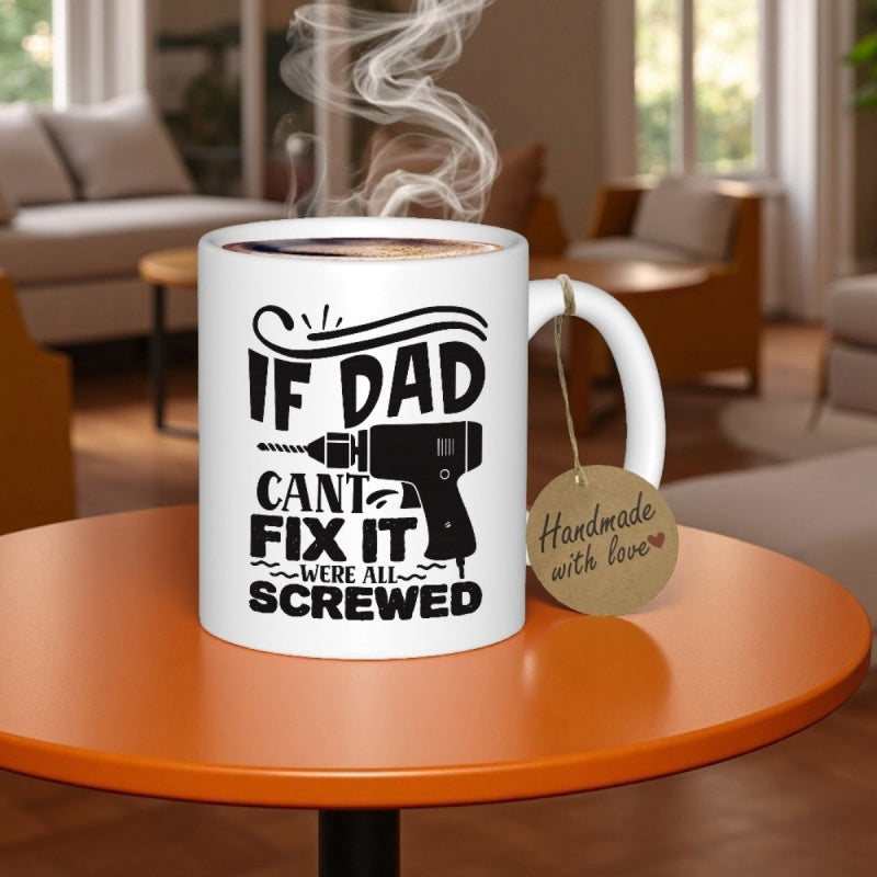 Tailorly White Ceramic 11 oz Mug - If Dad Cant Fix It Were All Screwed Industrial Black Power Tool With Decorative Swirls And Bold Typography Drill