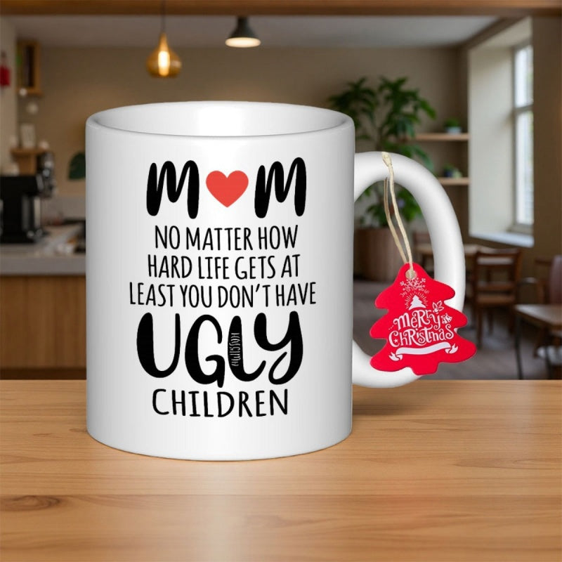 Tailorly White Ceramic 11 oz Mug - Mom No Matter How Hard Life Gets At Least You Don't Have Ugly Children Minimalist Red Heart Centered Between Bold Handwritten