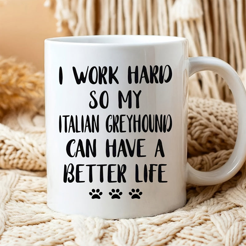 Tailorly White Ceramic 11 oz Mug - I Work Hard So My Italian Greyhound Can Have A Better Life Three Small Black Paw Prints On Smooth White Surface Mug