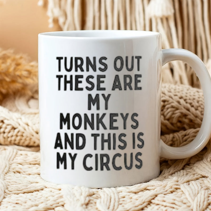 Tailorly White Ceramic 11 oz Mug - Turns Out These Are My Monkeys And This Is My Circus Minimalist Bold Black Sans Serif Typography Printed On A
