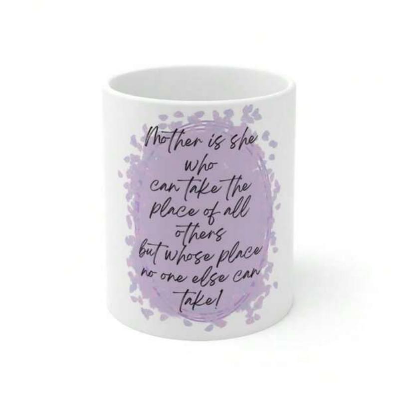 Tailorly White Ceramic 11 oz Mug - Mother Is She Who Can Take The Place Of All Others But Whose Place No One Else Can Take Elegant Purple Watercolor Splash