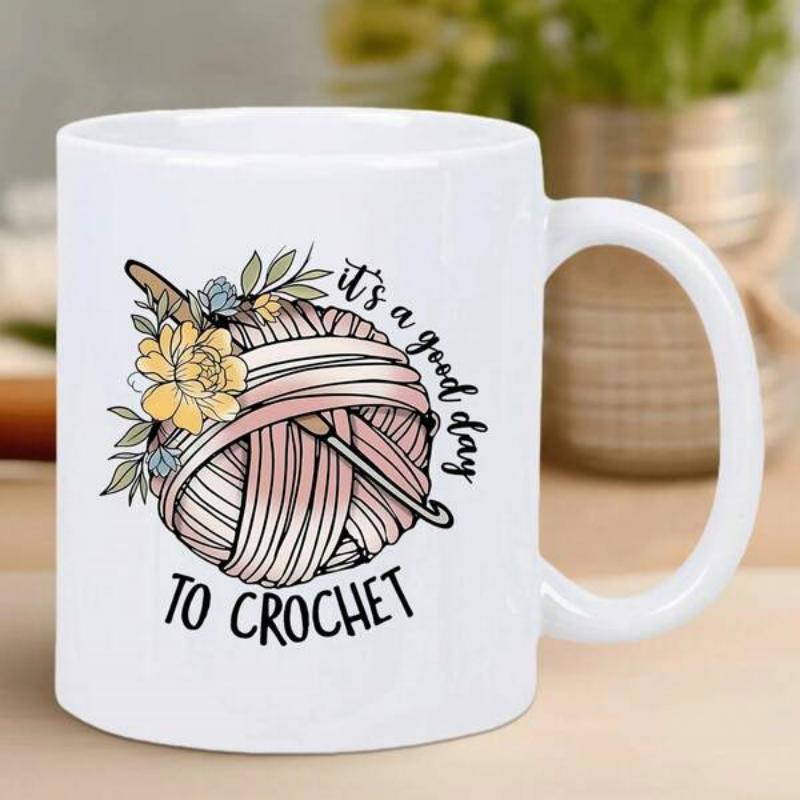 Tailorly White Ceramic 11 oz Mug - Its A Good Day To Crochet Large Ball Of Pink Yarn With Yellow Flowers And Hooks Crochet