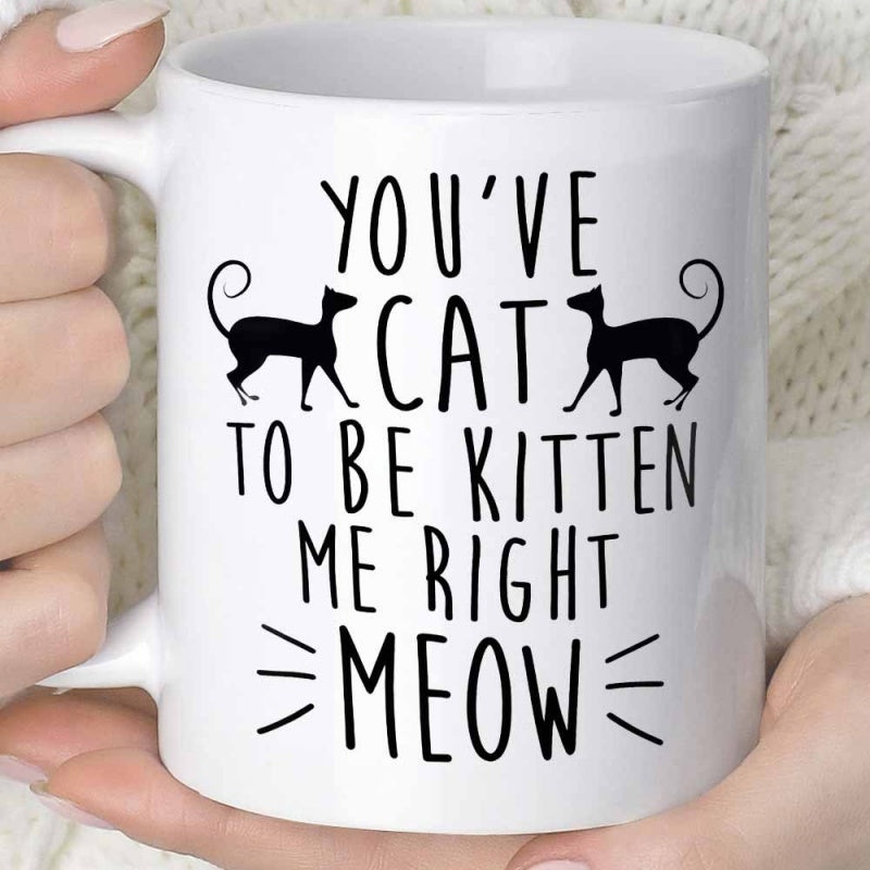 Tailorly White Ceramic 11 oz Mug - Youve Cat To Be Kitten Me Right Meow Two Sleek Black Silhouette Kitties With Long Curly Tails And Playful Text Cat
