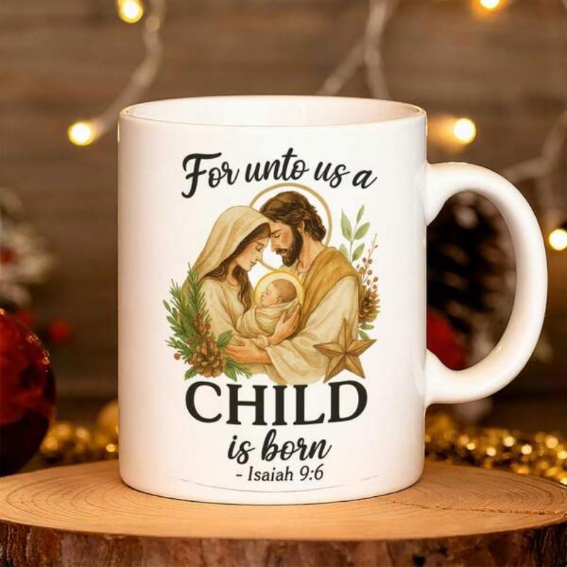 Tailorly White Ceramic 11 oz Mug - For Unto Us A Child Is Born Isaiah 9 6 Sacred Holy Family Surrounded By Delicate Leaves And A Golden Star Nativity