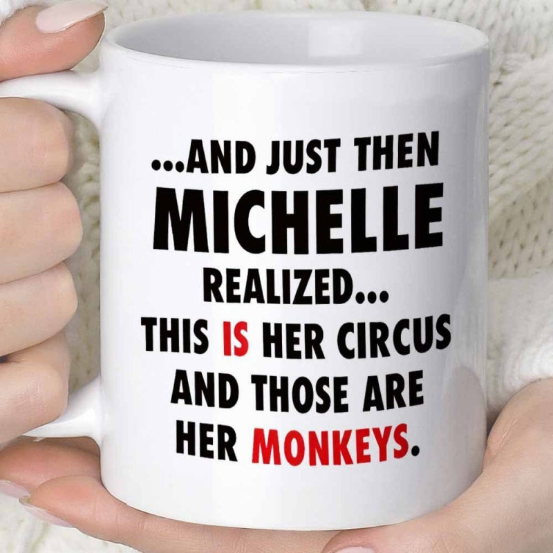 Tailorly White Ceramic 11 oz Mug - And Just Then Michelle Realized This Is Her Circus And Those Are Her Monkeys Bold Sarcastic Lettering Quote Featuring Minimalist