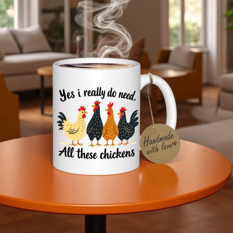 Tailorly White Ceramic 11 oz Mug - Yes I Really Do Need All These Chickens Four Colorful Rustic Farm Birds Standing In A Neat Row Chicken