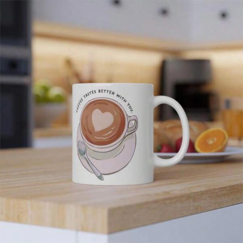 Tailorly White Ceramic 11 oz Mug - Always Tastes Better With You Warm Latte With Heart Art Resting On A Delicate Saucer Coffee
