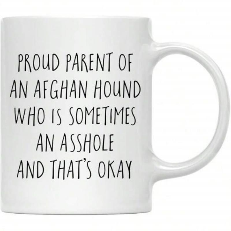 Tailorly White Ceramic 11 oz Mug - Proud Parent Of An Afghan Hound Who Is Sometimes An Asshole And Thats Okay Minimalist Black Typography Printed On A Pristine