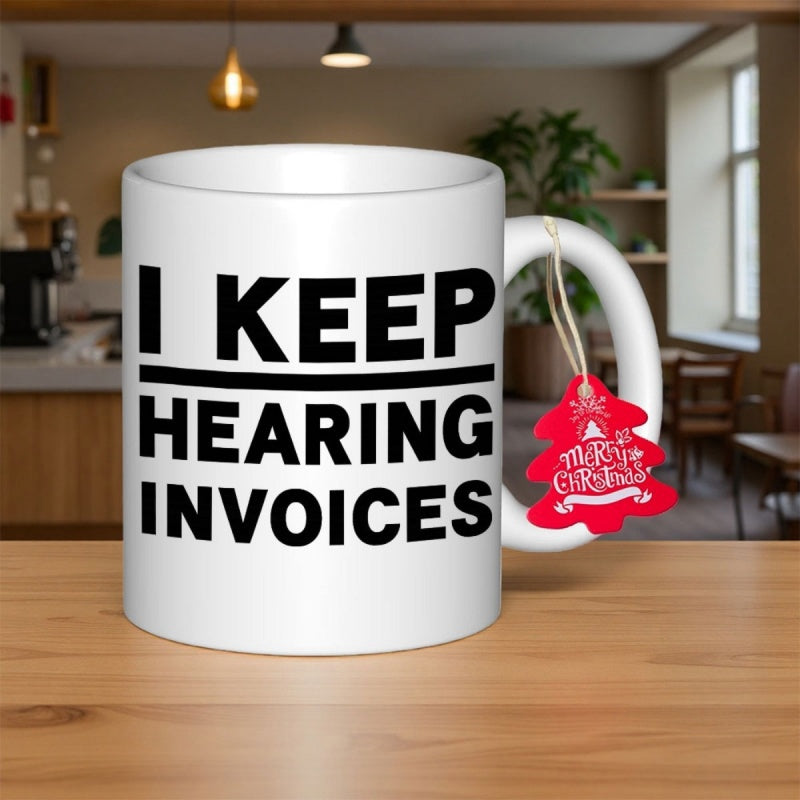 Tailorly White Ceramic 11 oz Mug - I Keep Hearing Invoices Minimalist White Ceramic With Bold Black Text And Christmas Tree Tag Mug