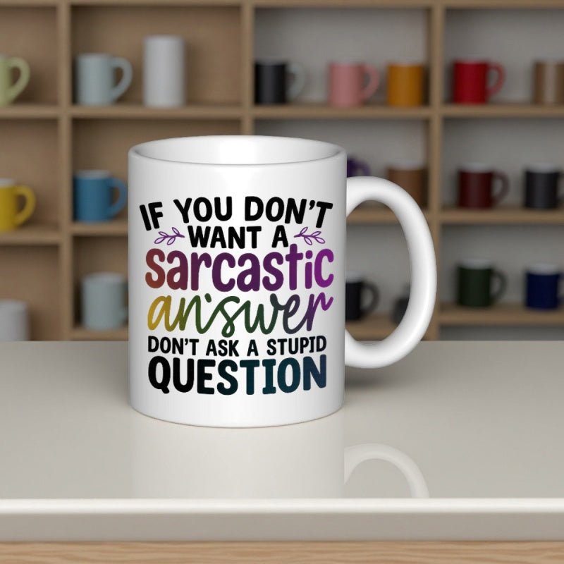 Tailorly White Ceramic 11 oz Mug - If You Don't Want A Sarcastic Answer Don't Ask A Stupid Question Simple White Surface Featuring Colorful Typography And