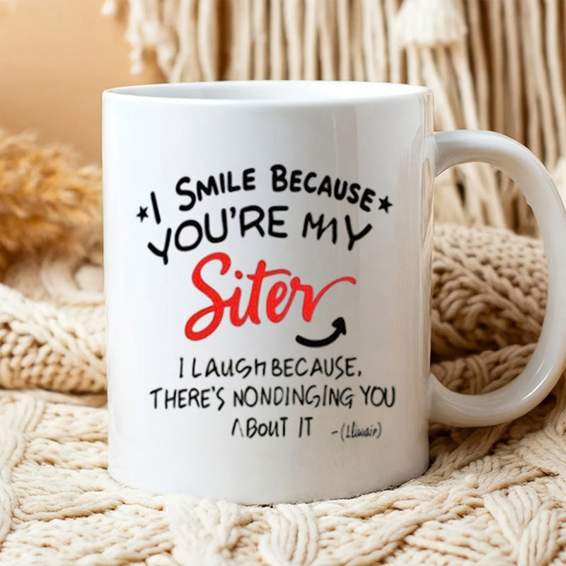 Tailorly White Ceramic 11 oz Mug - I Smile Because Youre My Sister I Laugh Because Theres Nothing You Can Do About It Minimalist Black And Red Typography With