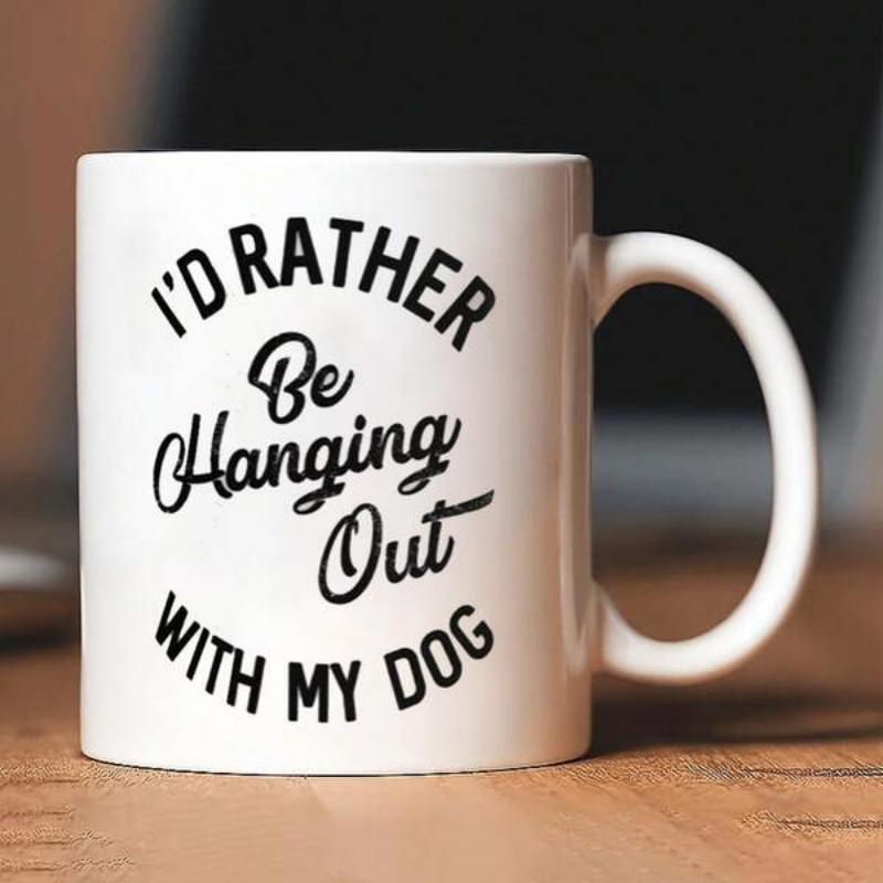 Tailorly White Ceramic 11 oz Mug - Id Rather Be Hanging Out With My Dog Simple Bold Letters With Flowing Central Script Typography