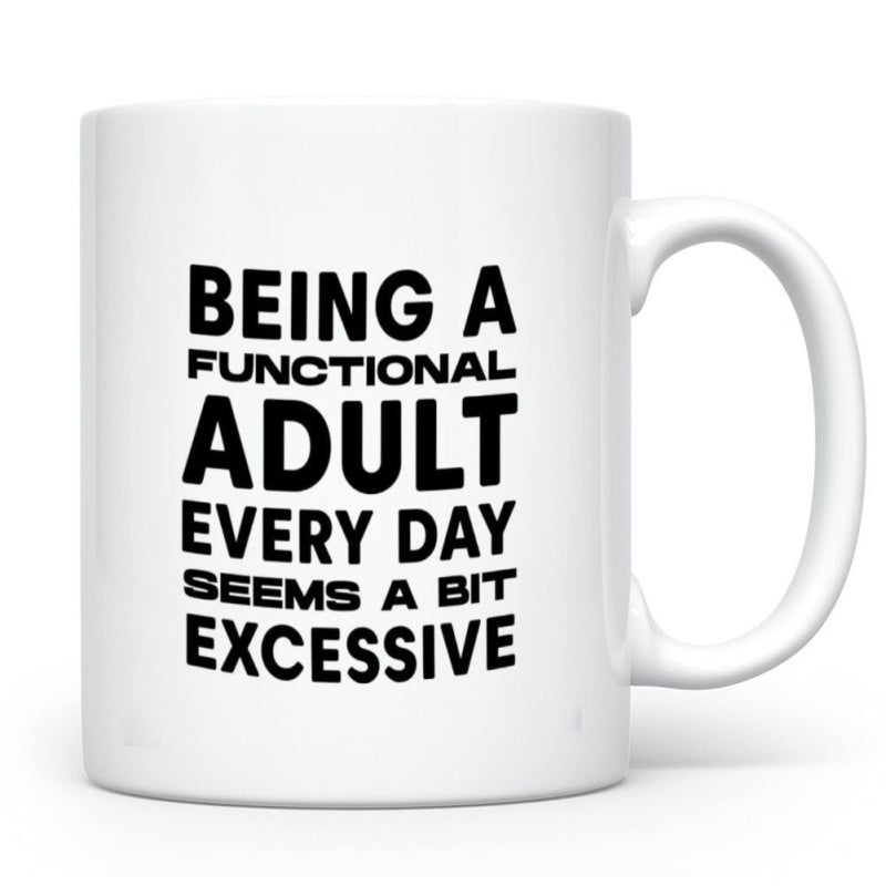 Tailorly White Ceramic 11 oz Mug - Being A Functional Adult Every Day Seems A Bit Excessive Simple Ceramic Vessel Featuring A Classic Cylindrical Shape Mug