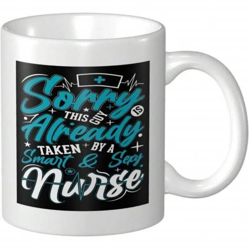 Tailorly White Ceramic 11 oz Mug - Sorry This Guy Is Already Taken By A Smart Sexy Nurse Decorative Typographic Layout Featuring Medical Symbols And Artistic