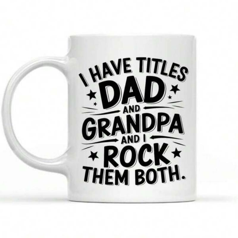 Tailorly White Ceramic 11 oz Mug - I Have Titles Dad And Grandpa And I Rock Them Both Bold Black Typographic Lettering Featuring Small Stars And Artistic Accent