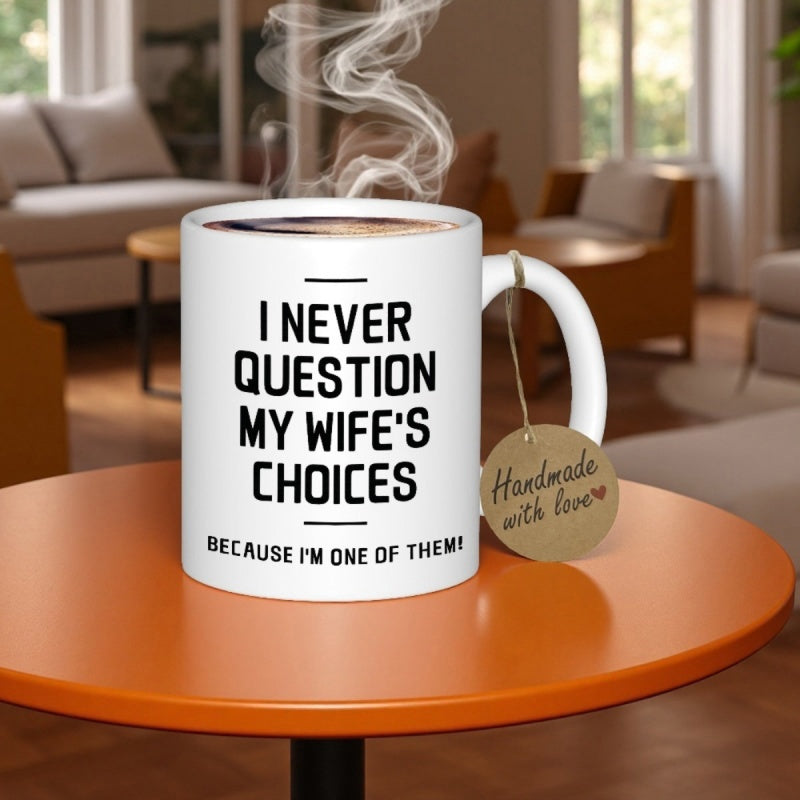 Tailorly White Ceramic 11 oz Mug - I Never Question My Wife's Choices Because I'm One Of Them Sleek Featuring Bold Black Lettering Upon Smooth Orange Table Mug