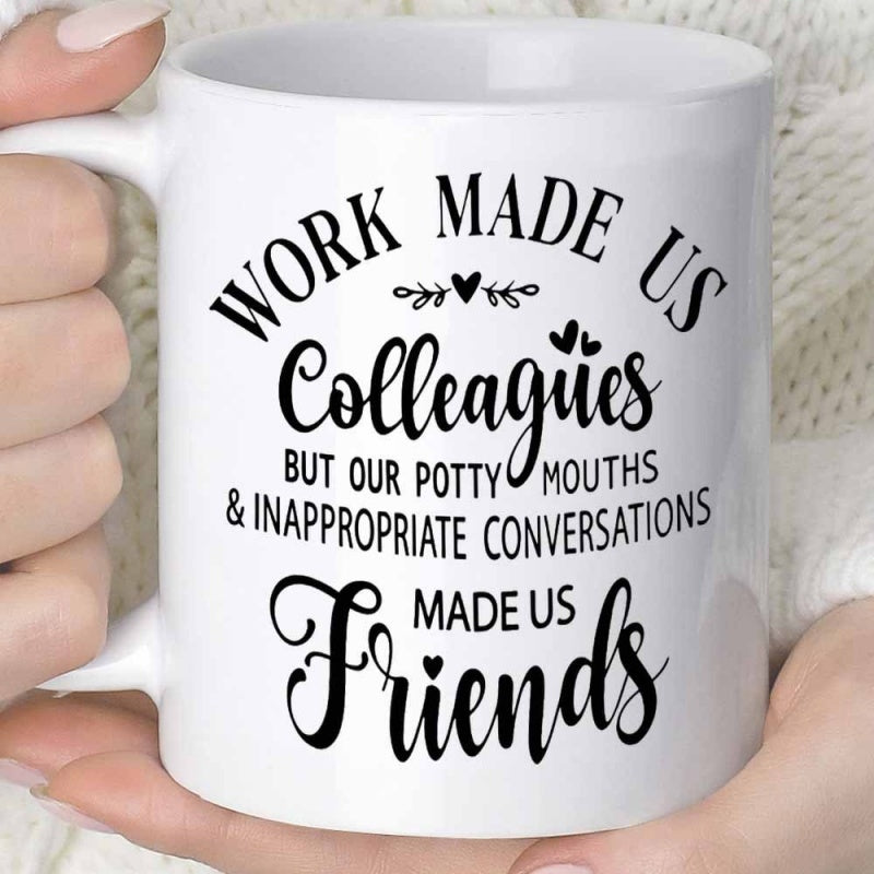 Tailorly White Ceramic 11 oz Mug - Work Made Us Colleagues But Our Potty Mouths Inappropriate Conversations Made Us Friends Elegant Black Script Text With Delicate