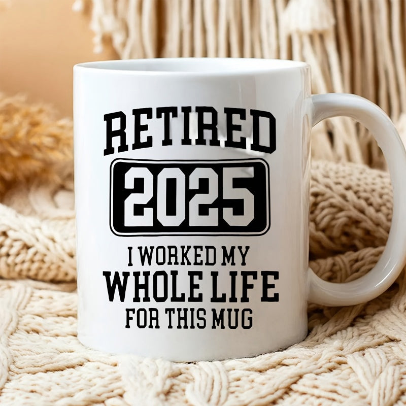 Tailorly White Ceramic 11 oz Mug - Retired 2025 I Worked My Whole Life For This Mug Bold Black Lettering Design On Smooth Surface Ceramic Mug