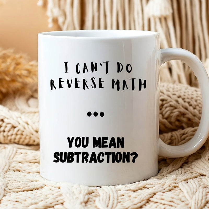 Tailorly White Ceramic 11 oz Mug - I Can't Do Reverse Math You Mean Subtraction Minimalist Bold Black Typography Centered On A White Porcelain Surface Mug