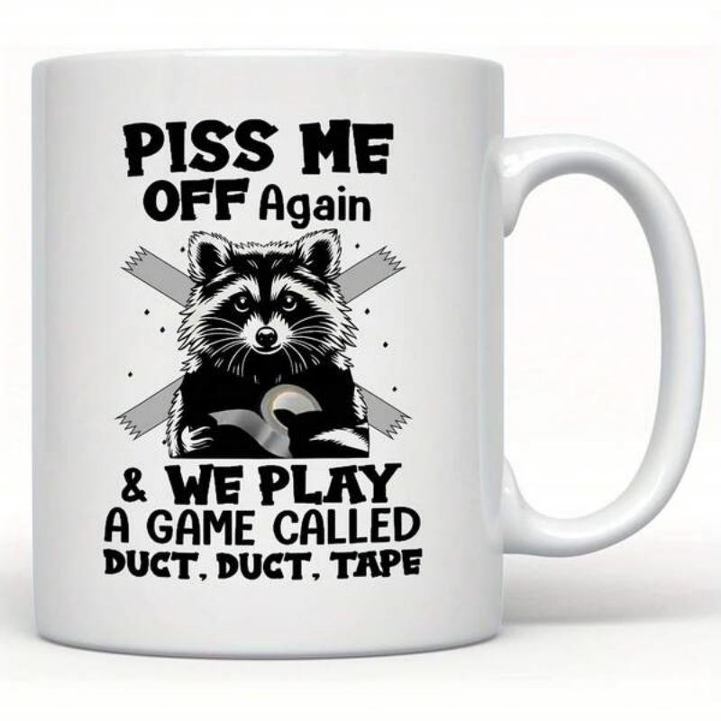 Tailorly White Ceramic 11 oz Mug - Piss Me Off Again We Play A Game Called Duct Duct Tape Grumpy Bandit Holding Strong Adhesive Rolls Over Crossed Industrial Duct