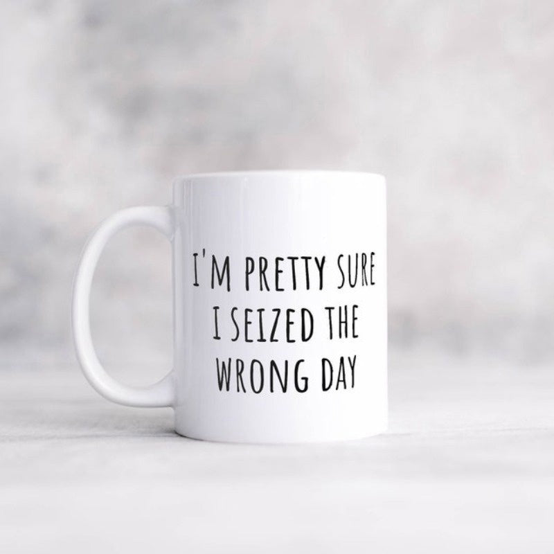 Tailorly White Ceramic 11 oz Mug - Im Pretty Sure I Seized The Wrong Day Simple With Clean Minimalist Rounded Handle Mug